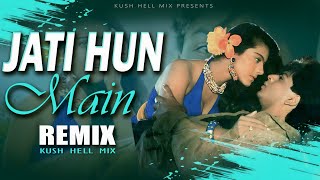 Jati Hun Main | Remix | Kush Hell Mix | Kumar Sanu | Alka Yagnik | SRK | Kajol | karan Arjun