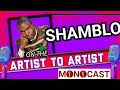 Shambo On The Artist To Artist MonoCast With Mono Mukundu(ep60)