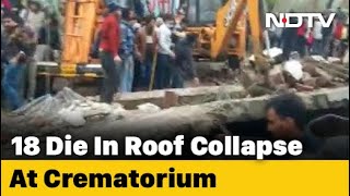 18 Dead As Roof Collapses At Crematorium In UP