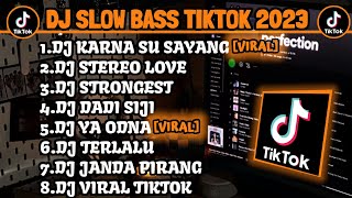 DJ SLOW BASS TIKTOK 2023 - DJ KARNA SU SAYANG X DJ STEREO LOVE X DJ STRONGEST X DJ DADI SIJI