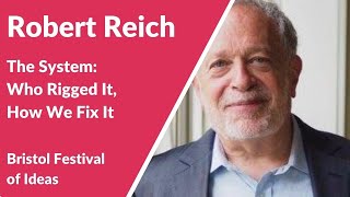 Robert Reich: The System: Who Rigged It, How We Fix It (Bristol Festival of Ideas)