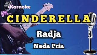 Cinderella - Radja ( Karaoke Version ) Nada Pria