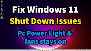 How to Fix Windows 11 Does Not Shut Down Properly Pc Power Light \u0026 fans stays on After Shut down