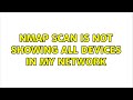 Nmap scan is not showing all devices in my network