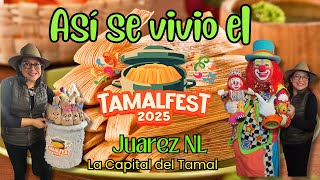 THIS IS HOW TAMALFEST 2025 WAS LIVED IN JUAREZ NL THE CAPITAL OF TAMAL