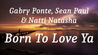 Gabry Ponte, Sean Paul \u0026 Natti Natasha - Born To Love Ya (lyrics)