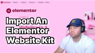 How To Import An Elementor Website Kit