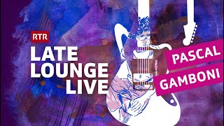 Pascal Gamboni I Showcase I Late Lounge Live I RTR Musica