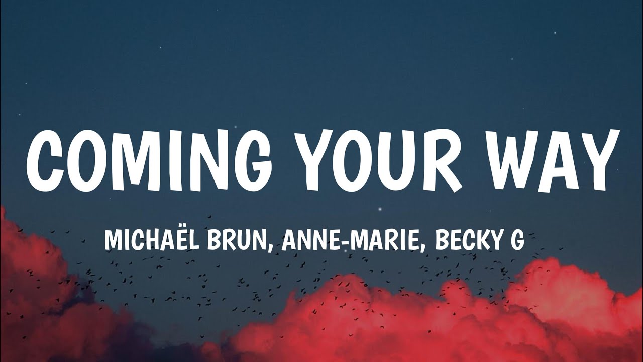 Michaël Brun Coming Your Way Ft Anne Marie Becky G Letra Lyrics