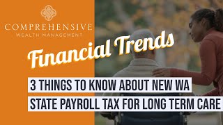 3 Things to Know About New WA State Payroll Tax for Long Term Care