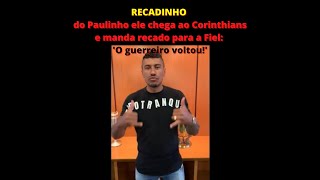 RECADINHO do Paulinho ele chega ao Corinthians e manda recado a Fiel 'O guerreiro voltou!' #shorts