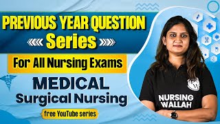 Medical Surgical Nursing | PYQ Series For AIIMS NORCET | ESIC | RRB | NHM | CHO \u0026 All Nursing Exams