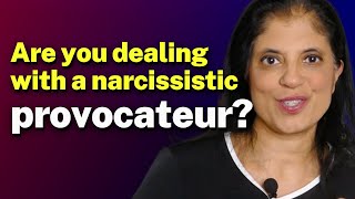 Are you dealing with a narcissistic provocateur?