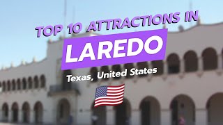 Top 10 Attractions in Laredo, Texas 🇺🇸✨