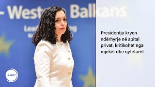 Presidentja kryen ndërhyrje në spital privat, kritikohet nga mjekët dhe qytetarët