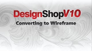 DesignShop V10 ~ Converting to Wireframe