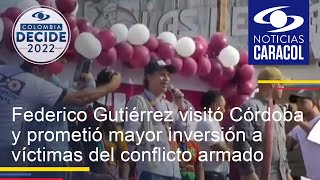 Federico Gutiérrez visitó Córdoba y prometió mayor inversión a víctimas del conflicto armado