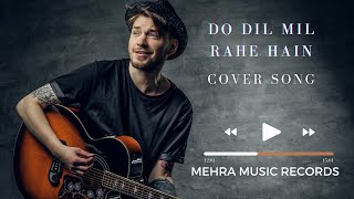 Do Dil Mil Rahe Hain Cover Song in my Vocals | unplugged song 2022 | MM RECORDS