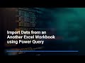 6. Import Data from an Another Excel Workbook using Power Query