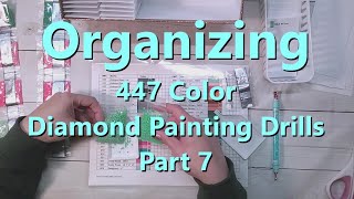 Organizing 447 Color Diamond Painting Drills (Part 7)