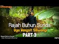 Rajah buhun sunda | Uga wangsit siliwangi Part 3