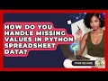 How Do You Handle Missing Values In Python Spreadsheet Data? - Python Code School