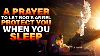 A Powerful Prayer To Listen To Before You Sleep | Let God's Angels Watch Over You