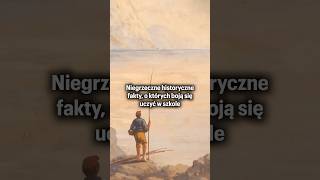 Niegrzeczne historyczne fakty o których boją się uczyć w szkole