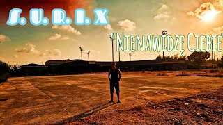 S. U. R. I. X - Nienawidzę Ciebie