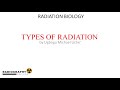 Types of Radiation | Part 3 of Comprehensive Radiation Biology Course