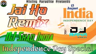 Jai Ho Songs Remix - DJ Shad India | Desh Bhakti Songs | Jai Ho Song | Mixing Paradise