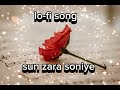 sun zara soniye sun zara! lo-fi song @LofiGirl @LofiFruits