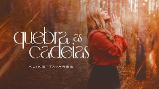 Aline Tavares - Quebra as cadeias [ CLIPE OFICIAL ]