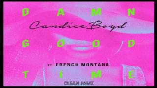 Candice Boyd Featuring French Montana - Damn Good Time [Clean / Radio Edit]