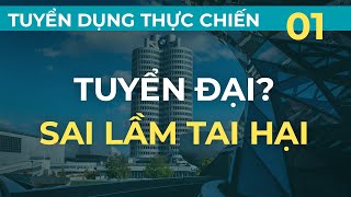 Đừng mắc những sai lầm tuyển dụng này | Tuyển dụng thực chiến kiểu Mỹ - Bài 1