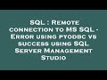 SQL : Remote connection to MS SQL - Error using pyodbc vs success using SQL Server Management Studio