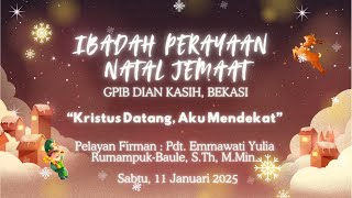 (GPIB DIAN KASIH BEKASI) IBADAH  PERAYAAN NATAL JEMAAT - 11 Januari 2025