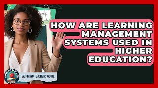 How Are Learning Management Systems Used In Higher Education? - Aspiring Teacher Guide