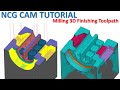 NCG CAM Tutorial #70 | Milling 3D Finishing Toolpath Machining