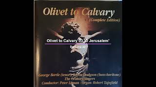 Olivet to Calvary 03 'O Jerusalem'  - Baritone air