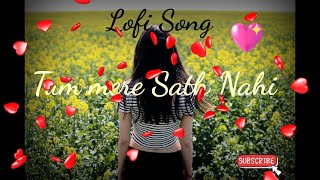 Lofi Music Song//Tum mere sath nahin// Slowed and Reverb//Hindi Lofi//