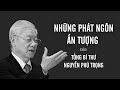 Những phát ngôn ấn tượng của Tổng Bí thư Nguyễn Phú Trọng | VTV24