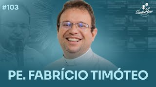 PADRE FABRÍCIO TIMÓTEO | SantoFlow Podcast #103