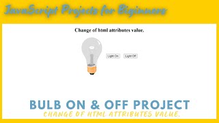 Bulb on off project in Javascript, JavaScript Can Change HTML Attribute Values, #javascript, #js
