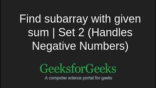 Find subarray with given sum | Set 2 (Handles Negative Numbers) | GeeksforGeeks