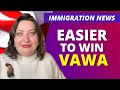 Immigration news CHANGE TO VAWA LAWS makes it easier to win VAWA