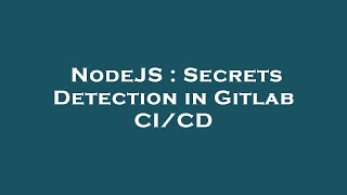 NodeJS : Secrets Detection in Gitlab CI/CD