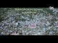 KANGPOKPI TOWN (AERIAL VIEW) || KANGPOKPI DISTRICT, MANIPUR || 2022