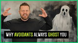 Why Avoidants Will ALWAYS Ghost You