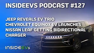 Jeep Reveals EV Trio, Chevy Equinox EV Launch and LEAF Bidirectional Charger